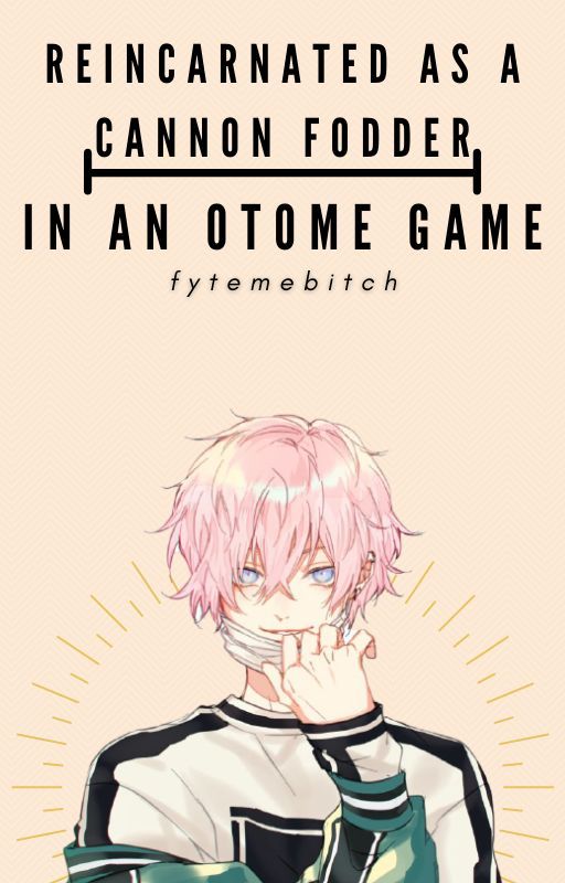 Reincarnated as a cannon fodder in an otome game by Fytemebitch