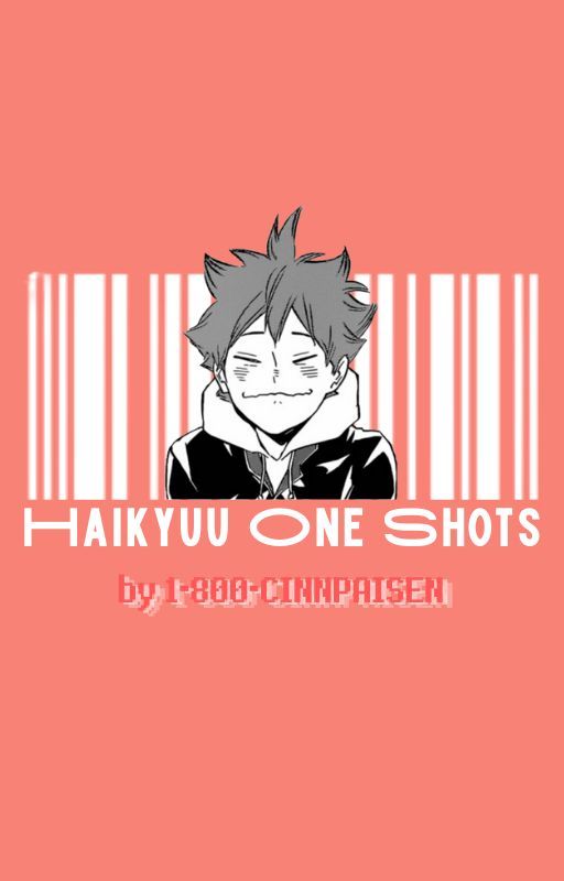 HAIKYUU ONE SHOTS!! by 1-800-CINNPAISEN