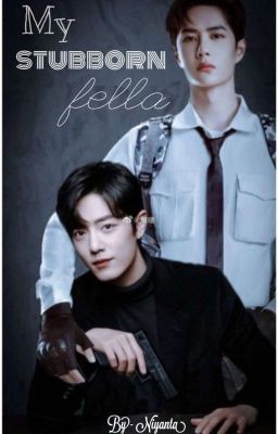 My stubborn fella. (YiZhan ff)✔️ cover