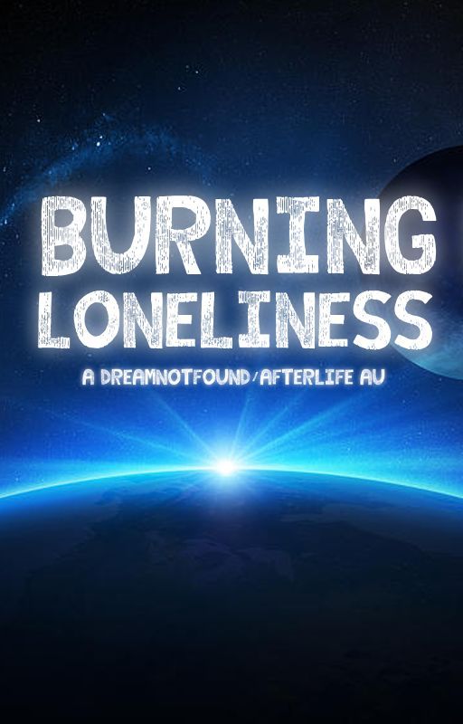 burning loneliness // dreamnotfound AU by starry_saturn