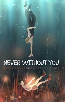 NEVER WITHOUT YOU [bakudeku-omegaverse]      💥🥦💚🧡 cover