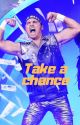 Take a Chance. by I-Am-Fictional