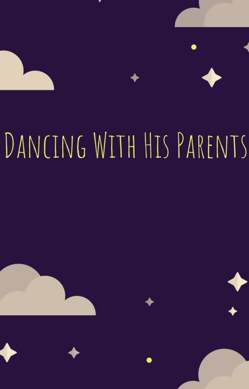 Dancing With His Parents by Galaxy_Narrator