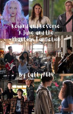 Rewind and Reverse: A Julie and the Phantoms Fanfiction cover