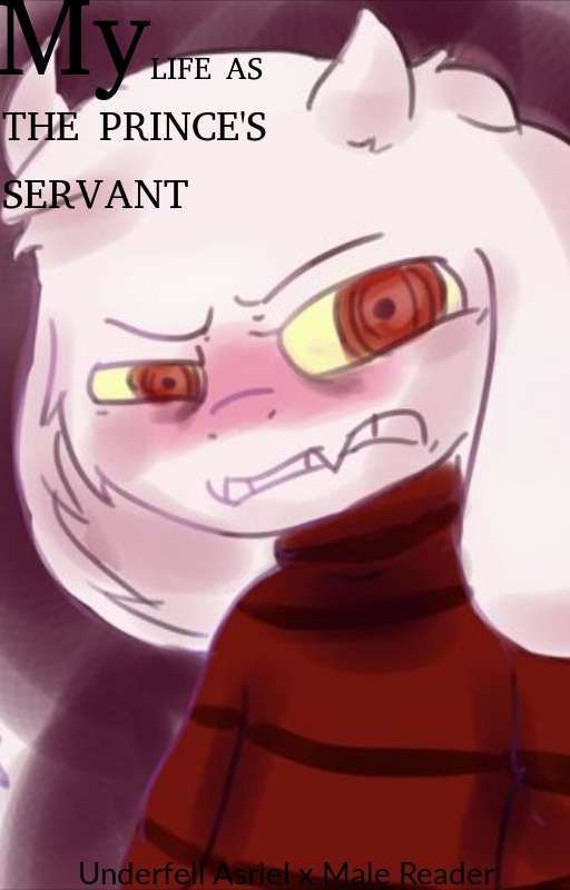 My Life as the Prince's Servant (UF!Asriel x Male Reader) by Ungrateful_Hacker