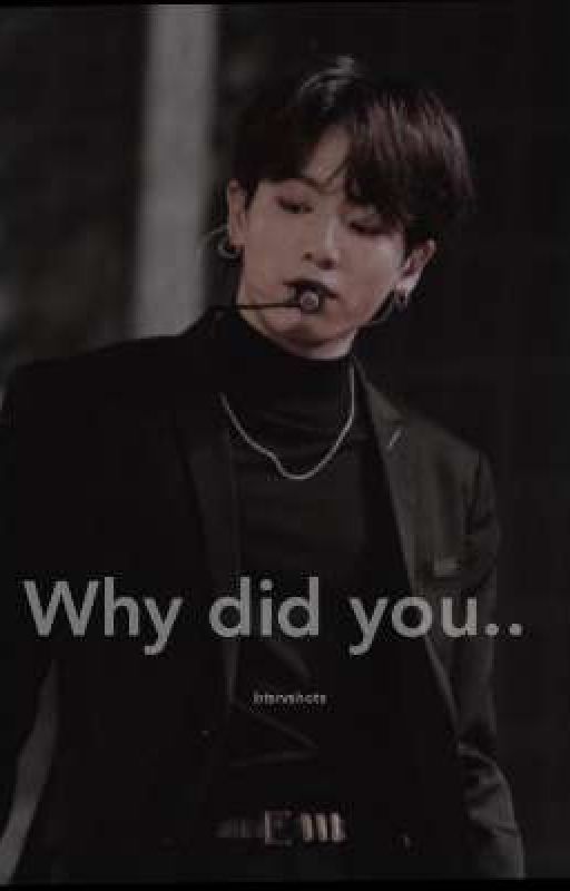 Why did you..  by btsrvshots