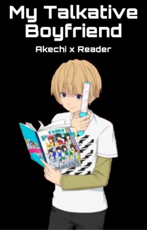 My Talkative Boyfriend || (Akechi x Reader) [Hiatus] by ravioliwh0re