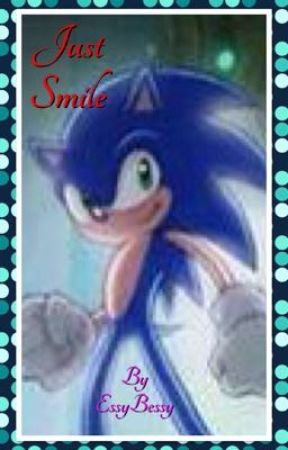 Just Smile (Sonic the Hedgehog Love Fanfic) *DISCONTINUED* by EssyBessy