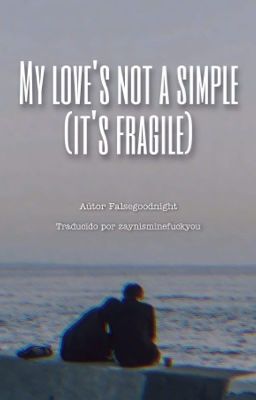 My love's not simple (it's fragile)  - Traducción -{completa} cover