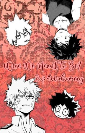 Were We Meant To Be? | A Confusion Of Bakugou X Reader & Deku X Reader| Fanfic by sKy_7420