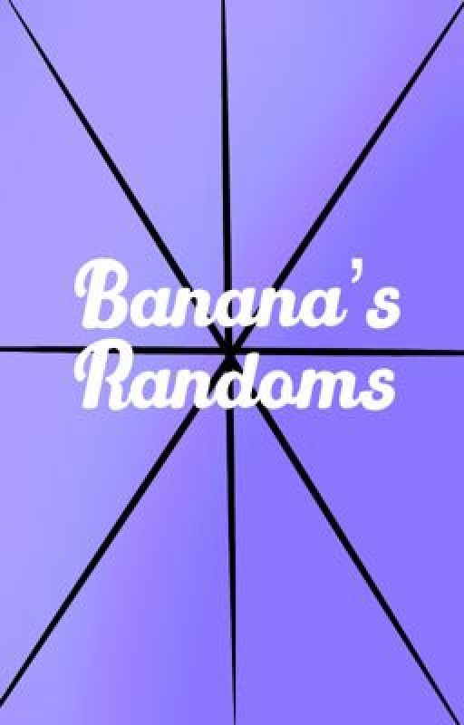 Banana's Randoms by BookishBanana13