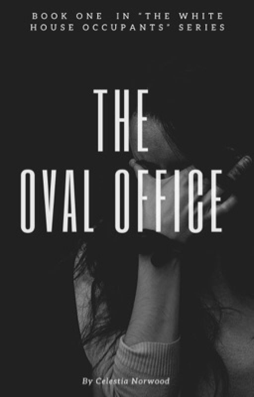 The Oval Office ✓ (Book One) by CelestiaNorwood