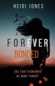 Forever Bonded (Complete) by HeidiJones6