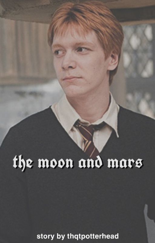 The Moon and Mars (Fred Weasley x Reader) [DISCONTINUED] by thqtpotterhead