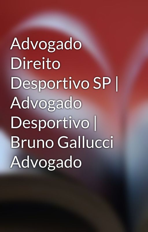 Advogado Direito Desportivo SP | Advogado Desportivo | Bruno Gallucci Advogado by brunogallucci