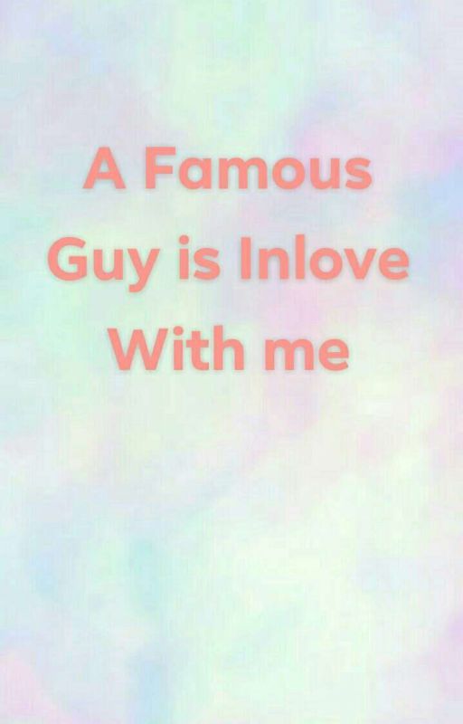 A Famous Guy Is Inlove With Me by jessegraceread