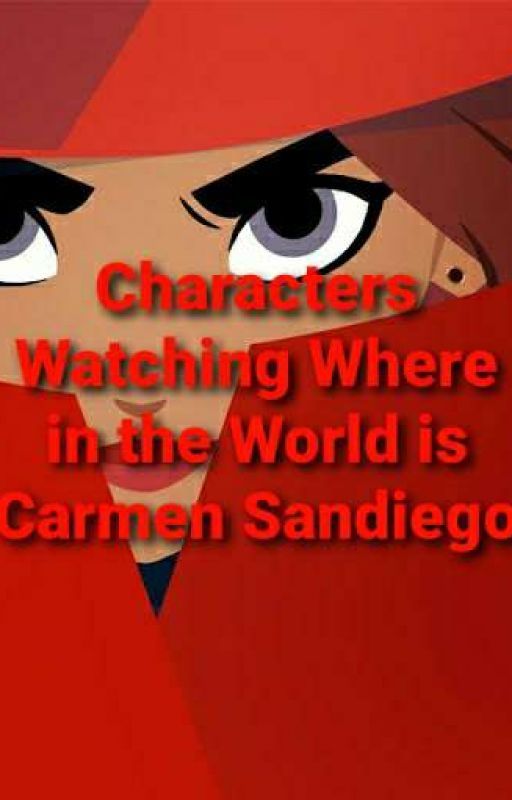 Characters Watching Where in the World is Carmen Sandiego by SilveriaRose