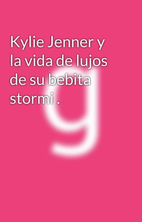 Kylie Jenner y la vida de lujos de su bebita stormi . by g1e2n3e4s5i6s