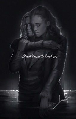 I didn't mean to break you (clexa au) cover