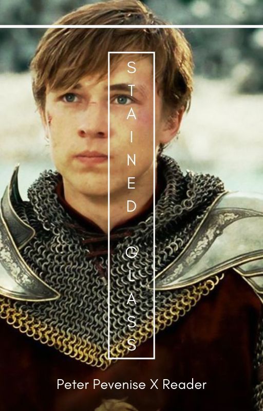 Stained Glass ~ Peter Pevensie X Reader by imtired221b