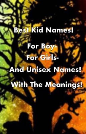 Best Kid Names! (Boy/Girl/Unisex Names!)  by minmccune