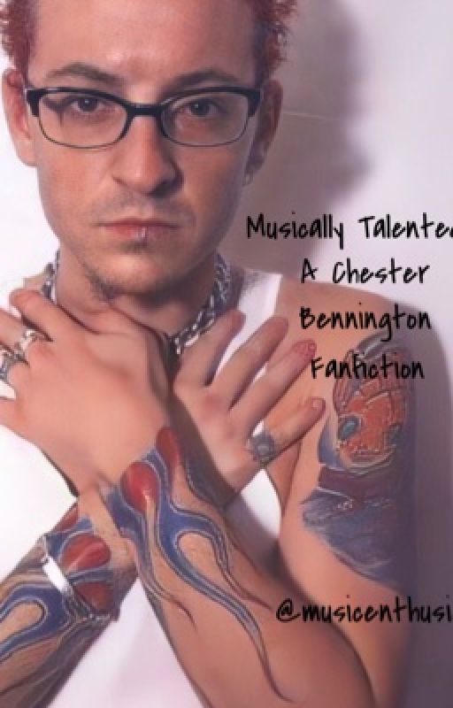 Musically Talented: A Chester Bennington Fanfiction by hybrid_3ry