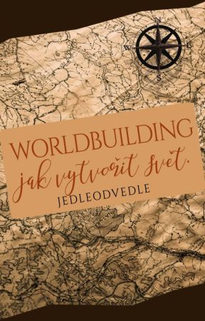 Worldbuilding: Jak vytvořit svět by JedleOdVedle