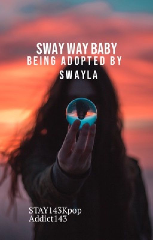 Sway Way Baby- Being Adopted By Sway by STAY143KpopAddict143