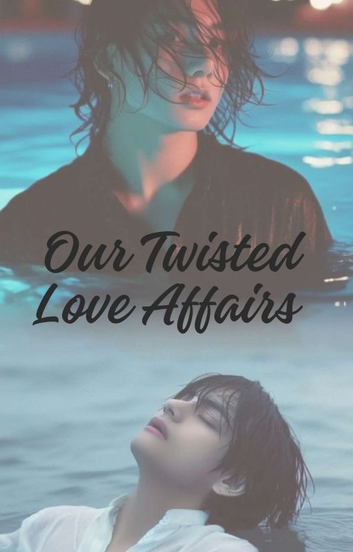 Our Twisted Love Affairs | vk ✓ by EuphoriaUnnie