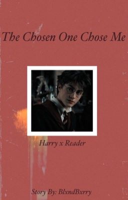 (DISCONTINUED) The Chosen one Chose Me (Harry Potter x Reader) cover