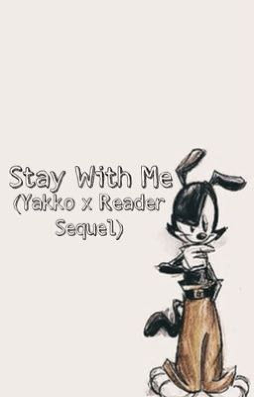 Stay With Me (Yakko x Reader Sequel) DISCONTINUED by sapphicchar