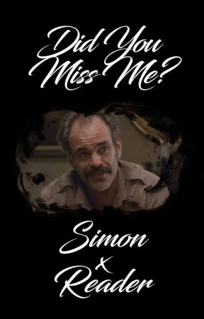 Did You Miss Me? [Simon x Reader] by MultfndmWriter