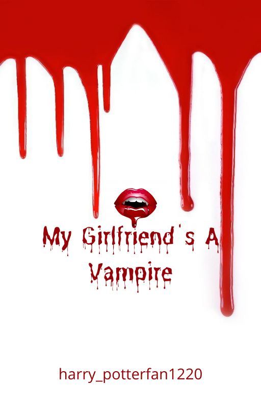 My Girlfriend's a Vampire by harry_potterfan1220