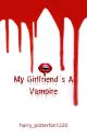 My Girlfriend's a Vampire by harry_potterfan1220