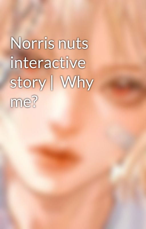 Norris nuts interactive story |  Why me? by Pastel_rainbow_sheep