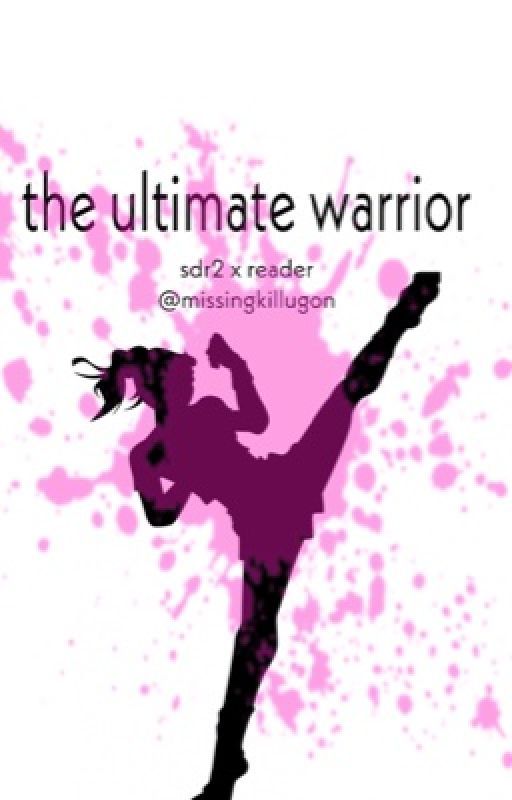 the ultimate warrior { danganronpa x reader } by missingkillugon