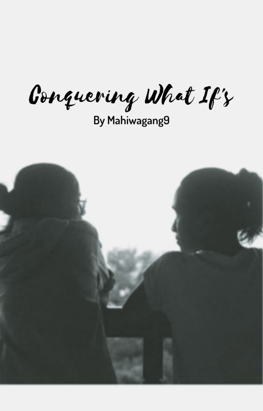 Conquering What If's by mahiwagang9