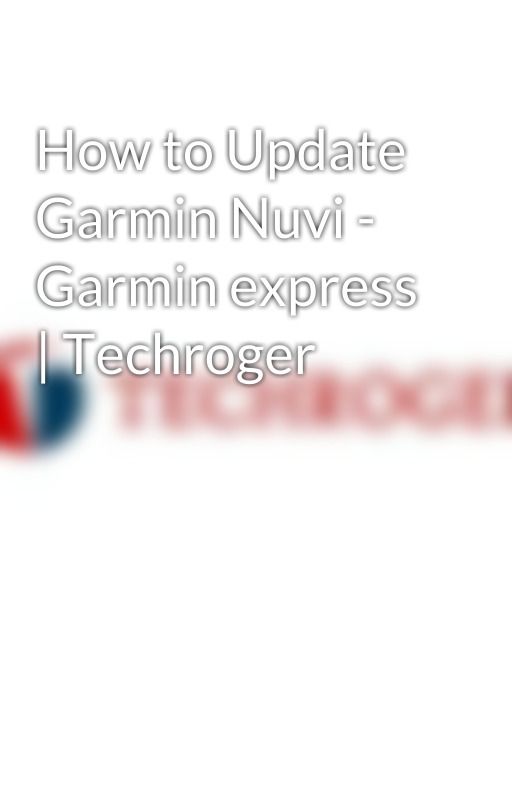 How to Update Garmin Nuvi - Garmin express | Techroger by techroger1