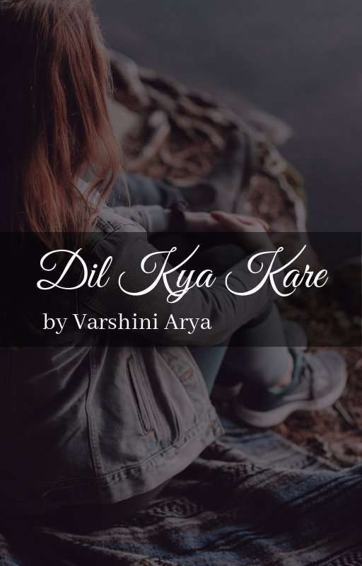 Dil Kya Kare ✓ by theingeniouswriter