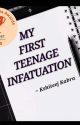 My First Teenage Infatuation by Kshiteejkabra