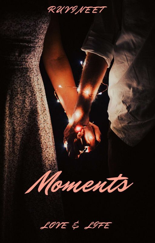 Moments ~Love & Life  by RuVineet