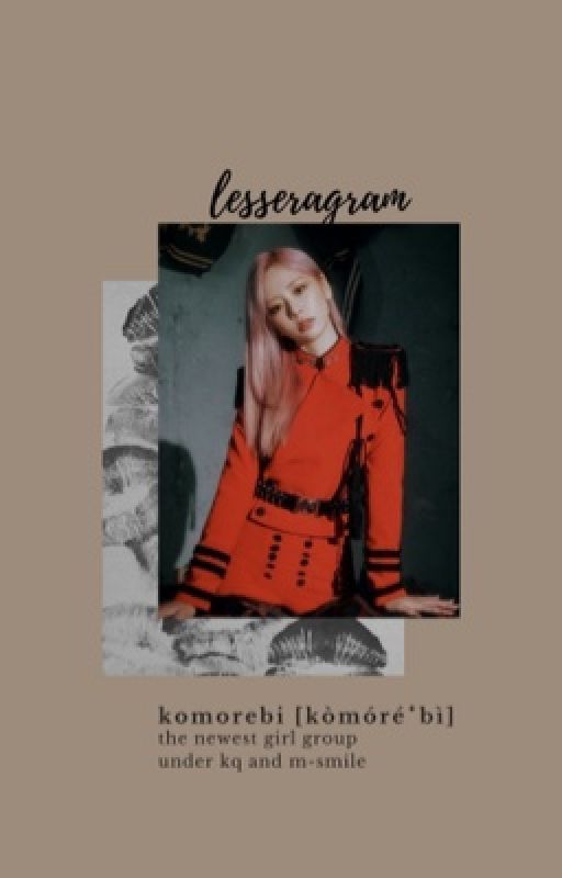 ❛ 𝐊𝐎𝐌𝐎𝐑𝐄𝐁𝐈 ❜ - girl group apply fic by LESSERAGRAM