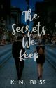 The Secrets We Keep (Completed) by KNBliss