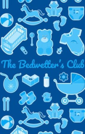 The Bedwetter's Club by drinitesrgoodnites