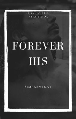 Forever His | A Kylo Ren Assassin AU cover