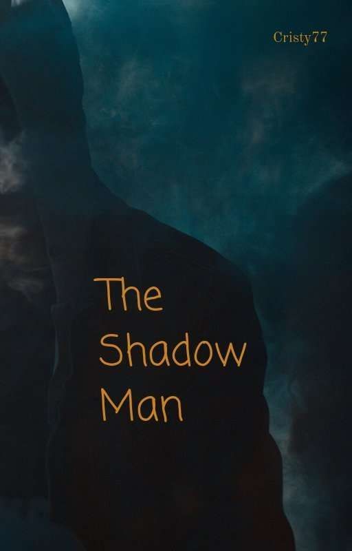 The Shadow Man (Completed) by Cristy77