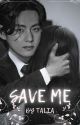 SAVE ME  ||A Kim Taehyung Fanfiction|| by MysticTalia