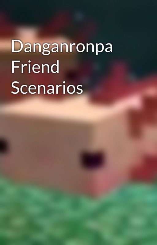 Danganronpa Friend Scenarios by DRacc0