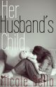 Her Husband's Child *Editing* by Nicole_Bello