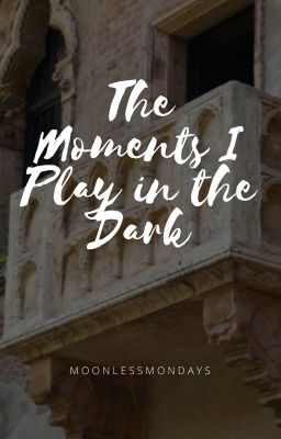 The Moments I Play in the Dark cover